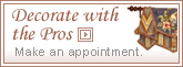 Decorate With the Pros: Make an appointment.