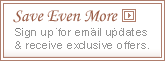 See Even More: Sign up for email updates and recieve exclusive offers.